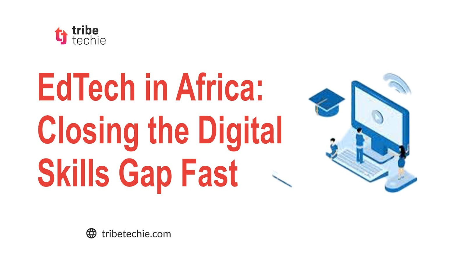 EdTech in Africa: Closing the Digital Skills Gap Fast