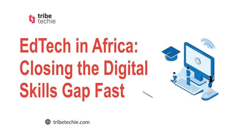 EdTech in Africa: Closing the Digital Skills Gap Fast