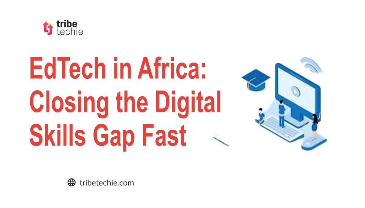 EdTech in Africa: Closing the Digital Skills Gap Fast