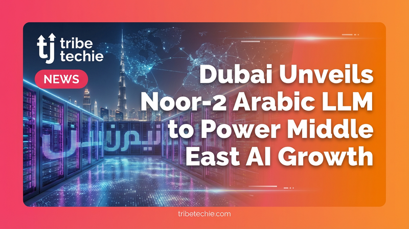 Dubai Unveils Noor-2 Arabic LLM to Power Middle East AI Growth