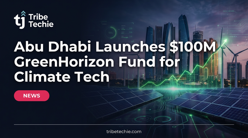 Abu Dhabi Launches $100M GreenHorizon Fund for Climate Tech