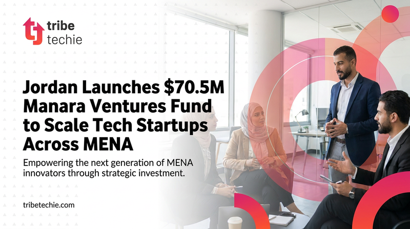 Jordan Launches $70.5M Manara Ventures Fund to Scale Tech Startups Across MENA