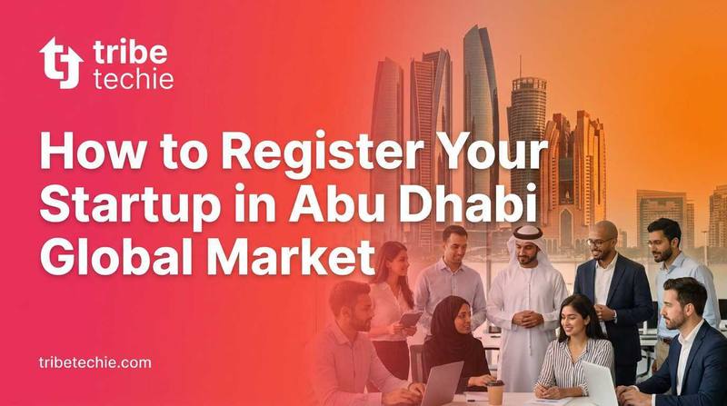 How to Register Your Startup in Abu Dhabi Global Market (ADGM)