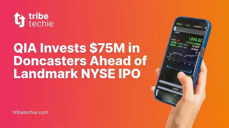 QIA Invests $75M in Doncasters Ahead of Landmark NYSE IPO