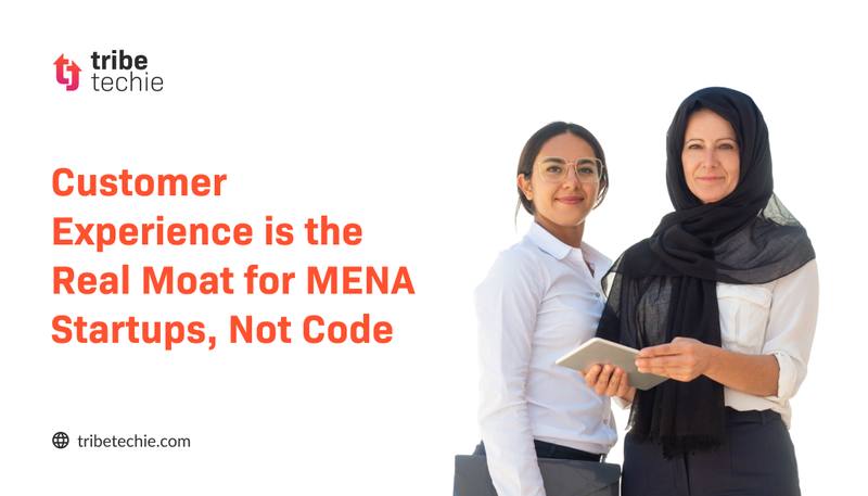 Customer Experience is the Real Moat for MENA Startups