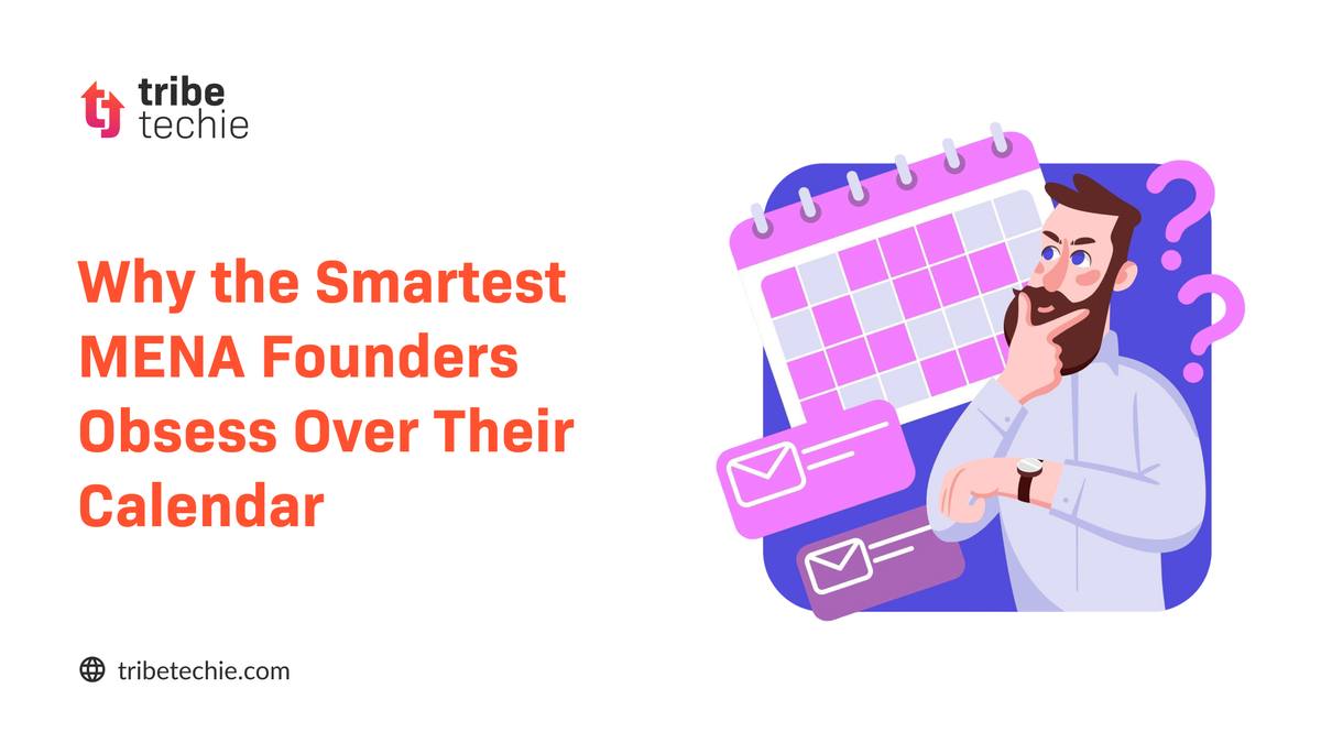 Why the Smartest MENA Founders Obsess Over Their Calendar
