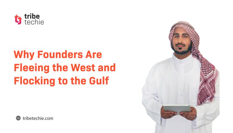 Why Founders Are Fleeing the West and Flocking to the Gulf
