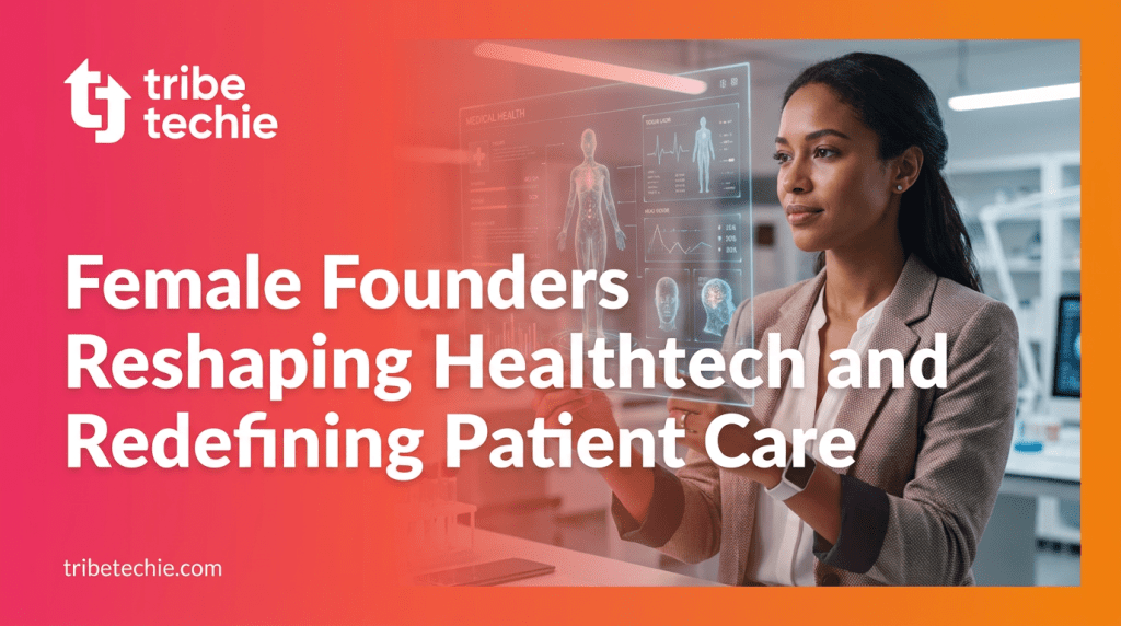 Female Founders Reshaping Healthtech and Redefining Patient Care