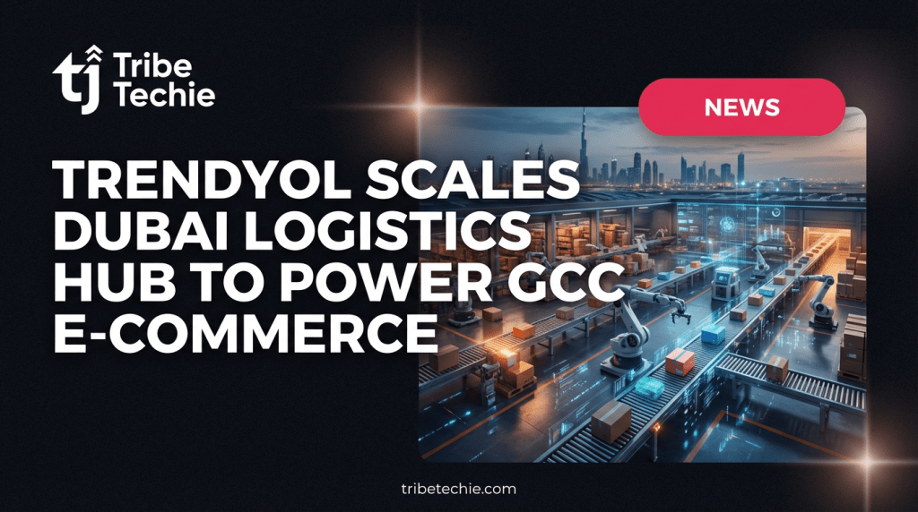 Trendyol Scales Dubai Logistics Hub to Power GCC E-commerce 