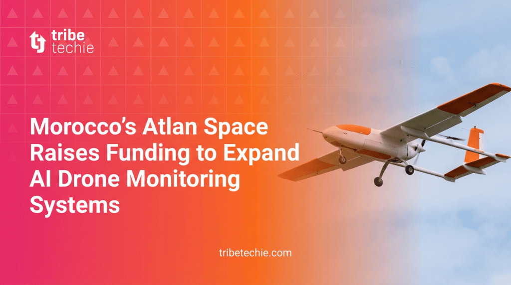 Morocco’s Atlan Space Raises Funding to Expand AI Drone Monitoring Systems