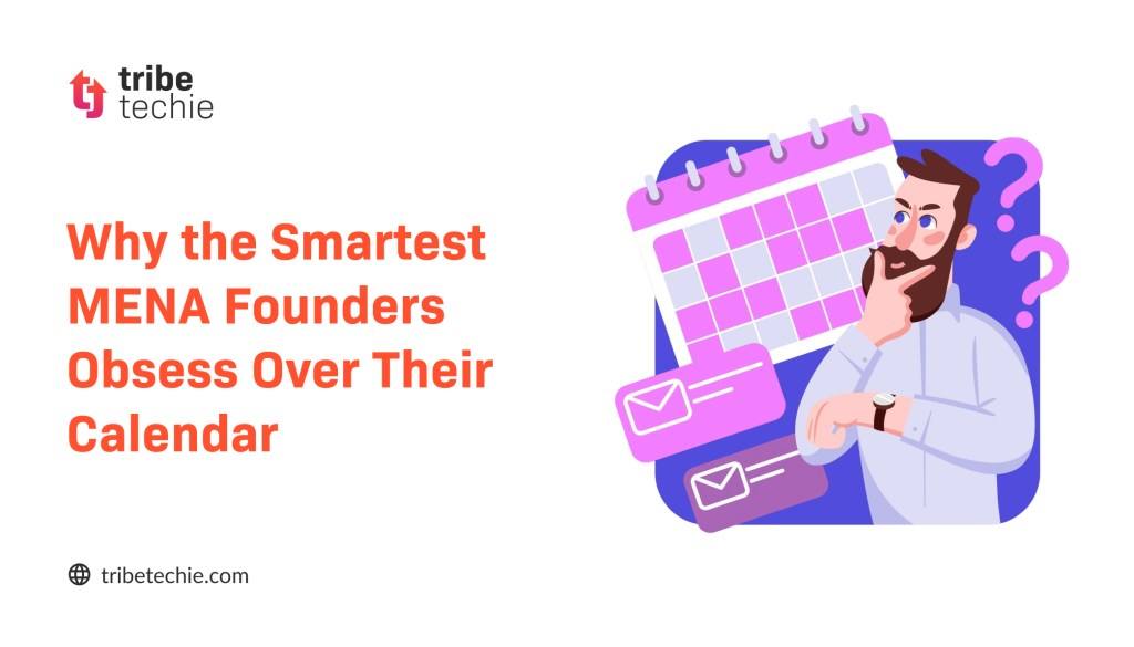 Why the Smartest MENA Founders Obsess Over Their Calendar