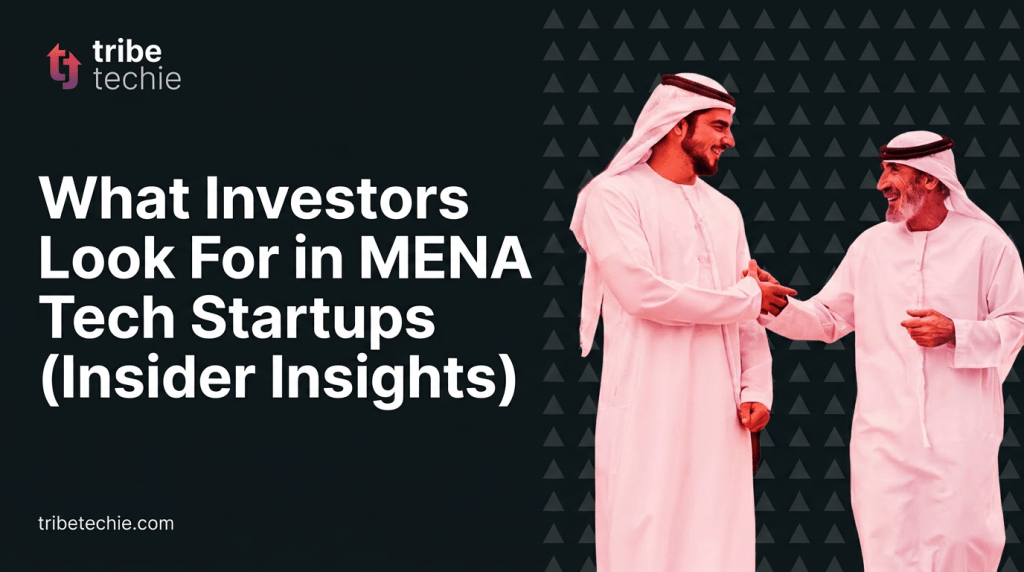 What Investors Look For in MENA Tech Startups (Insider Insights)