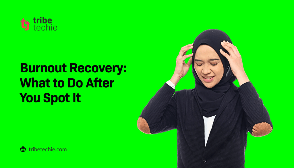 Burnout Recovery: What to Do After You Spot It Before It Stops You

