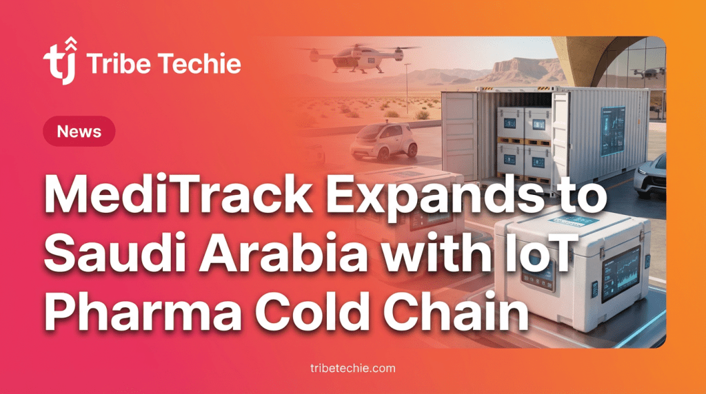 MediTrack Expands to Saudi Arabia with IoT Pharma Cold Chain
