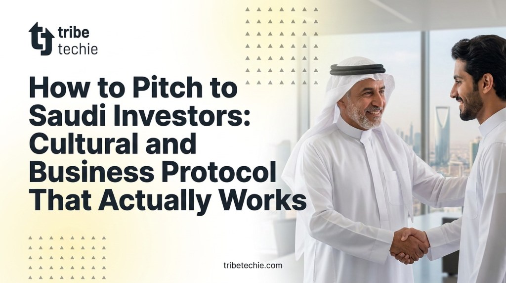How to Pitch to Saudi Investors: Cultural and Business Protocol That Actually Works