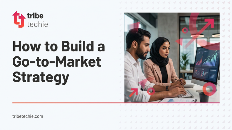 How to Build a Go-to-Market Strategy