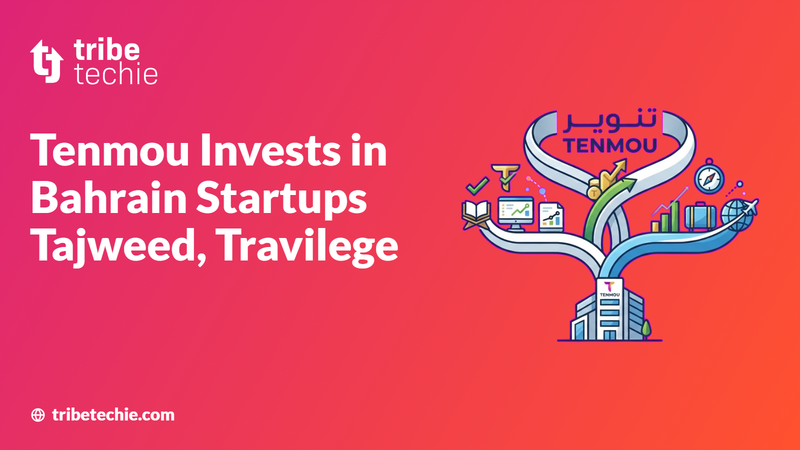 Tenmou Invests in Bahrain Startups Tajweed, Travilege