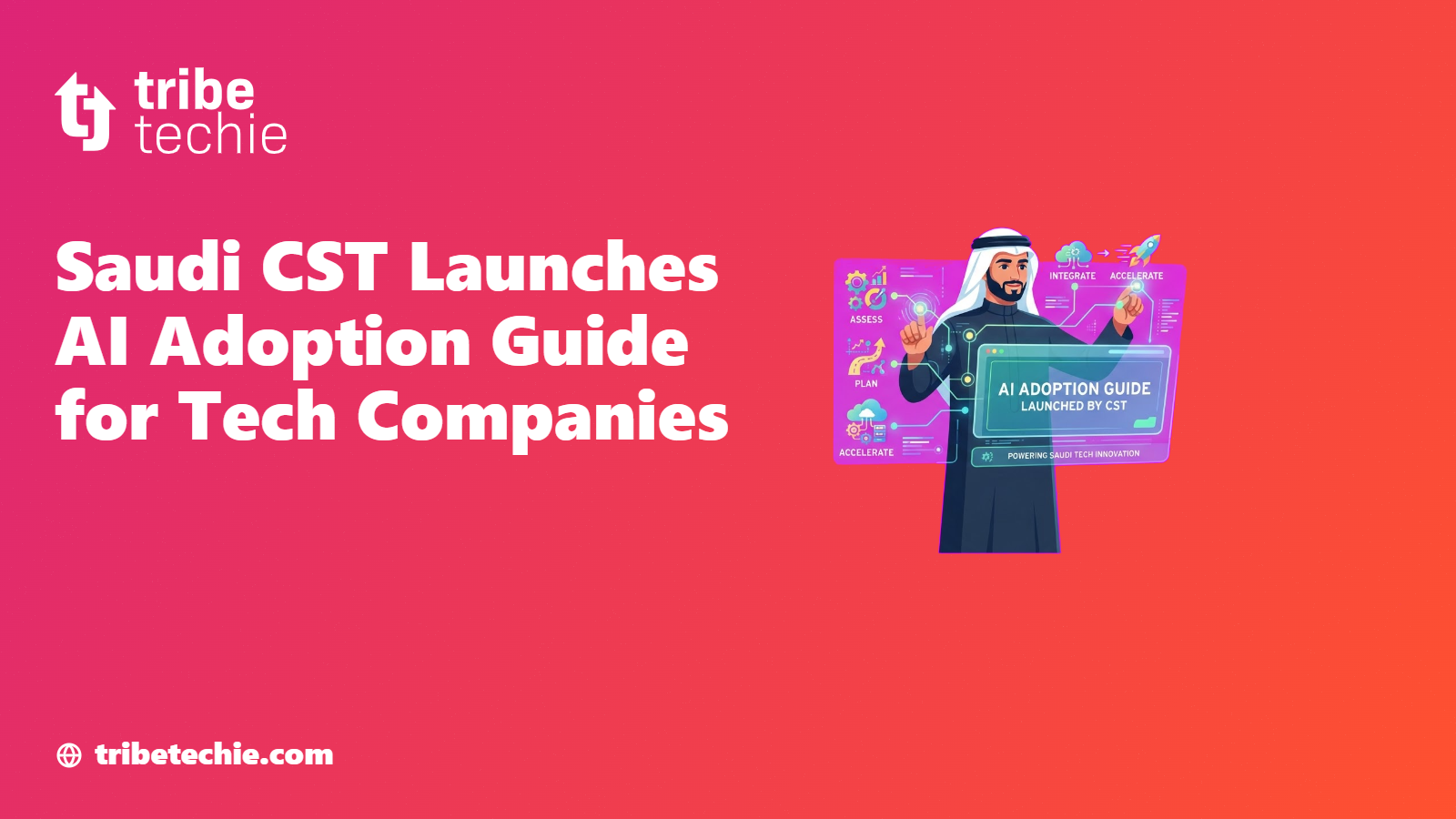 Saudi CST Launches AI Adoption Guide for Tech Companies