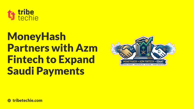 MoneyHash Partners with Azm Fintech to Expand Saudi Payments