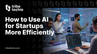 How to Use AI for Startups More Efficiently