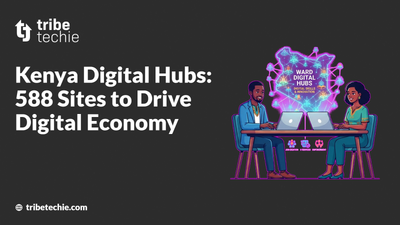 Kenya Digital Hubs: 588 Sites to Drive Digital Economy