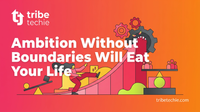 Ambition Without Boundaries Will Eat Your Life