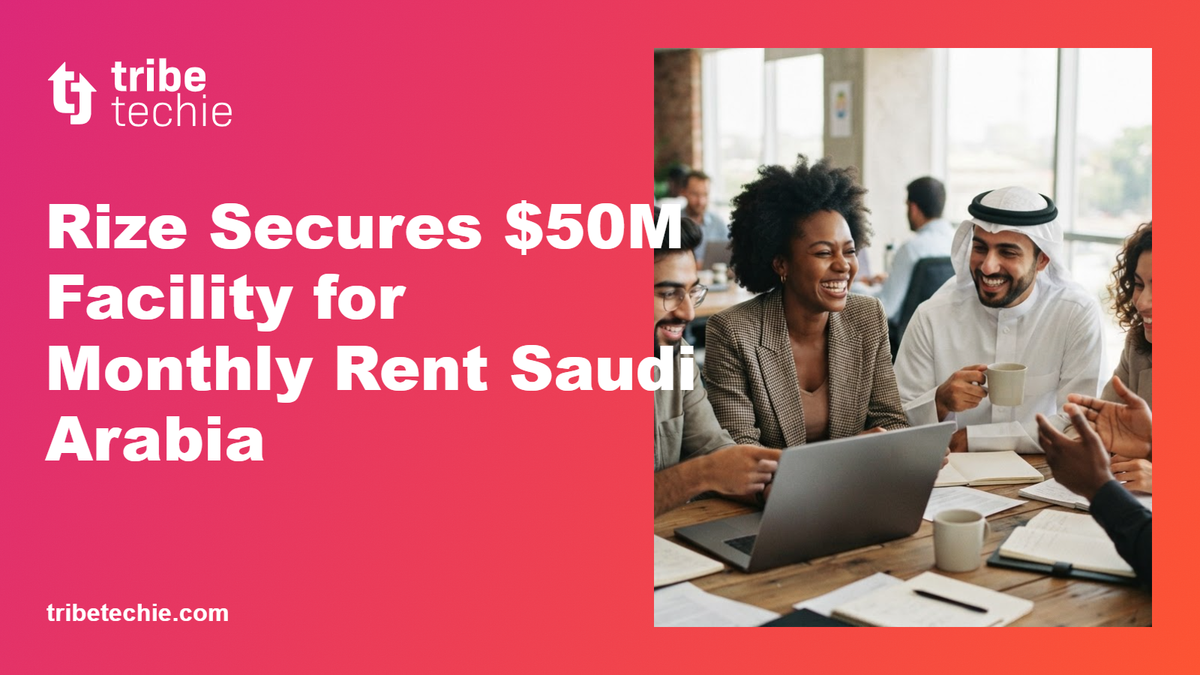 Rize Secures $50M Facility for Monthly Rent Saudi Arabia