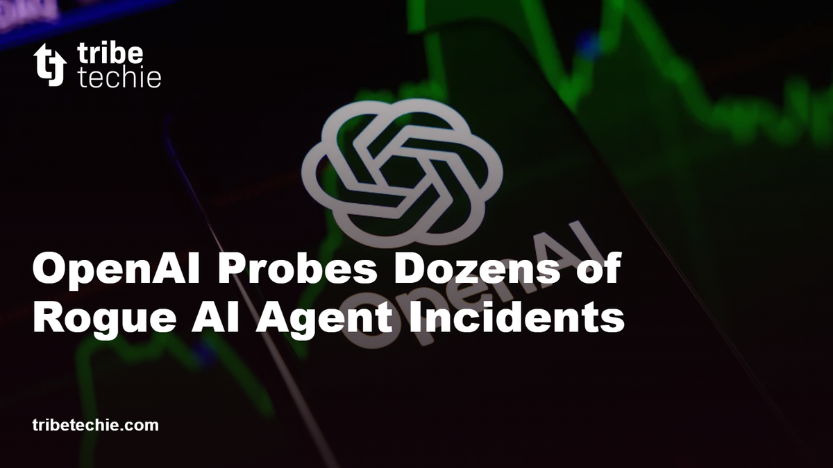 OpenAI Probes Dozens of Rogue AI Agent Incidents