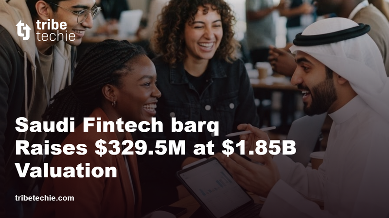 Saudi Fintech Barq Raises $329.5M at $1.85B Valuation