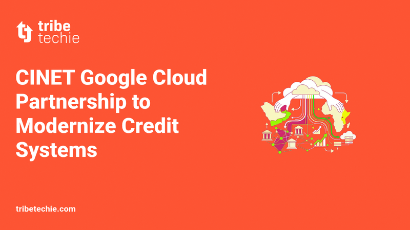 CINET Google Cloud Partnership to Modernize Credit Systems