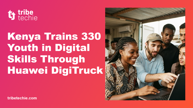 Kenya Expands Digital Skills Training via Huawei DigiTruck