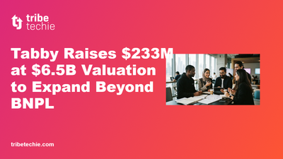 Tabby BNPL Expansion: $233M Raised at $6.5B Valuation