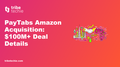 Tribe Techie branding with the headline PayTabs Amazon Acquisition: $100M+ Deal Details overlaid on a graphic background