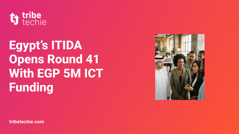 Egypt’s ITIDA ICT Funding: Round 41 Open for Applications