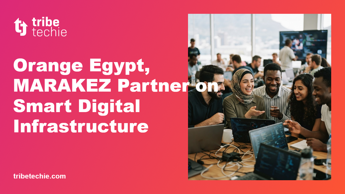 Orange Egypt and MARAKEZ Launch Smart Digital Infrastructure