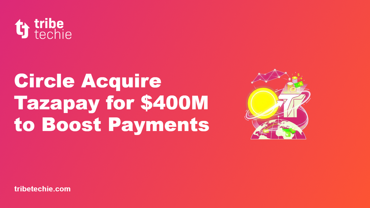 Circle Acquire Tazapay for $400M to Boost Payments