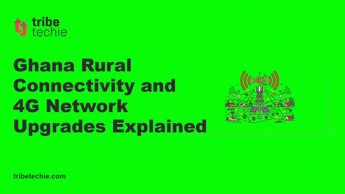 Ghana Rural Connectivity and 4G Network Upgrades Explained