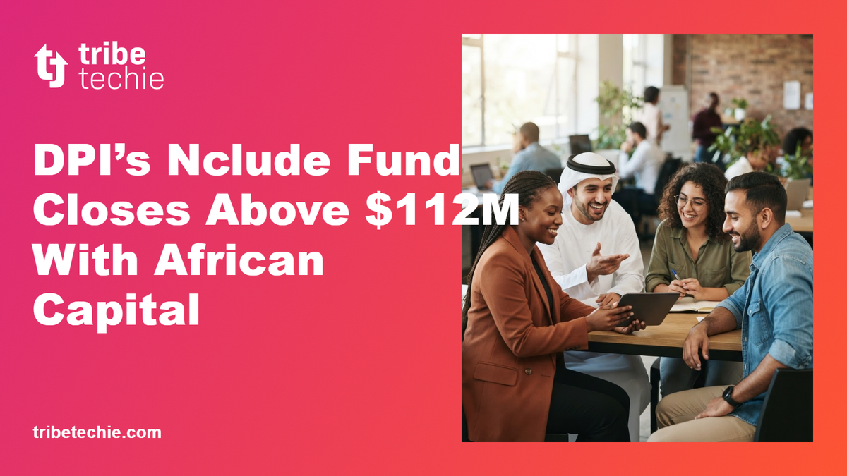 DPI’s Nclude Fund Closes at $112M with African Capital