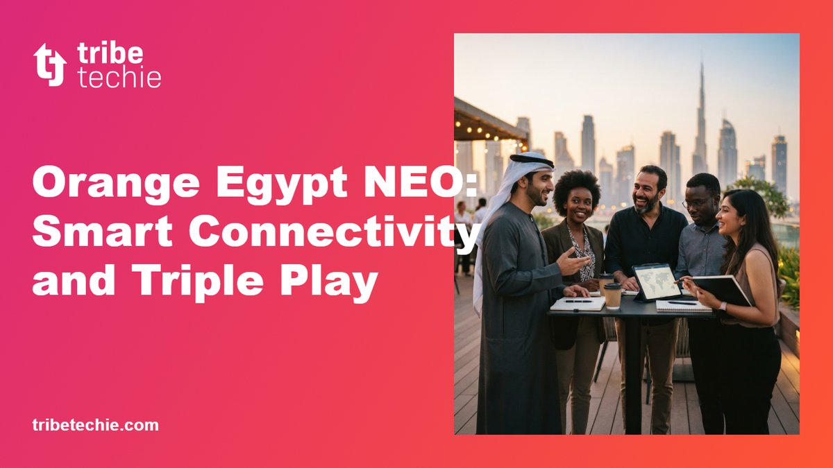 Orange Egypt NEO: Smart Connectivity and Triple Play