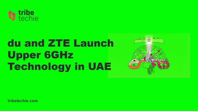 du and ZTE Launch Upper 6GHz Technology in the UAE